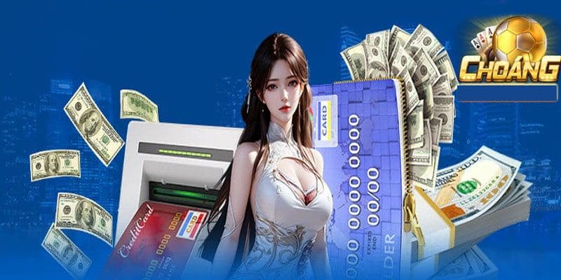 Hướng dẫn anh em cách thức rút tiền Choangclub dễ thực hiện nhất